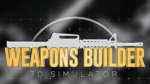 game pic for Weapons builder 3D simulator